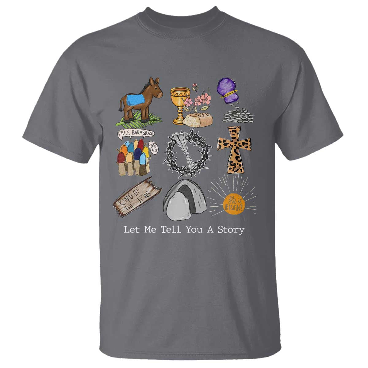 Easter Story T Shirt He is Risen Let Me Tell You A Story Christian TS10 Charcoal Print Your Wear