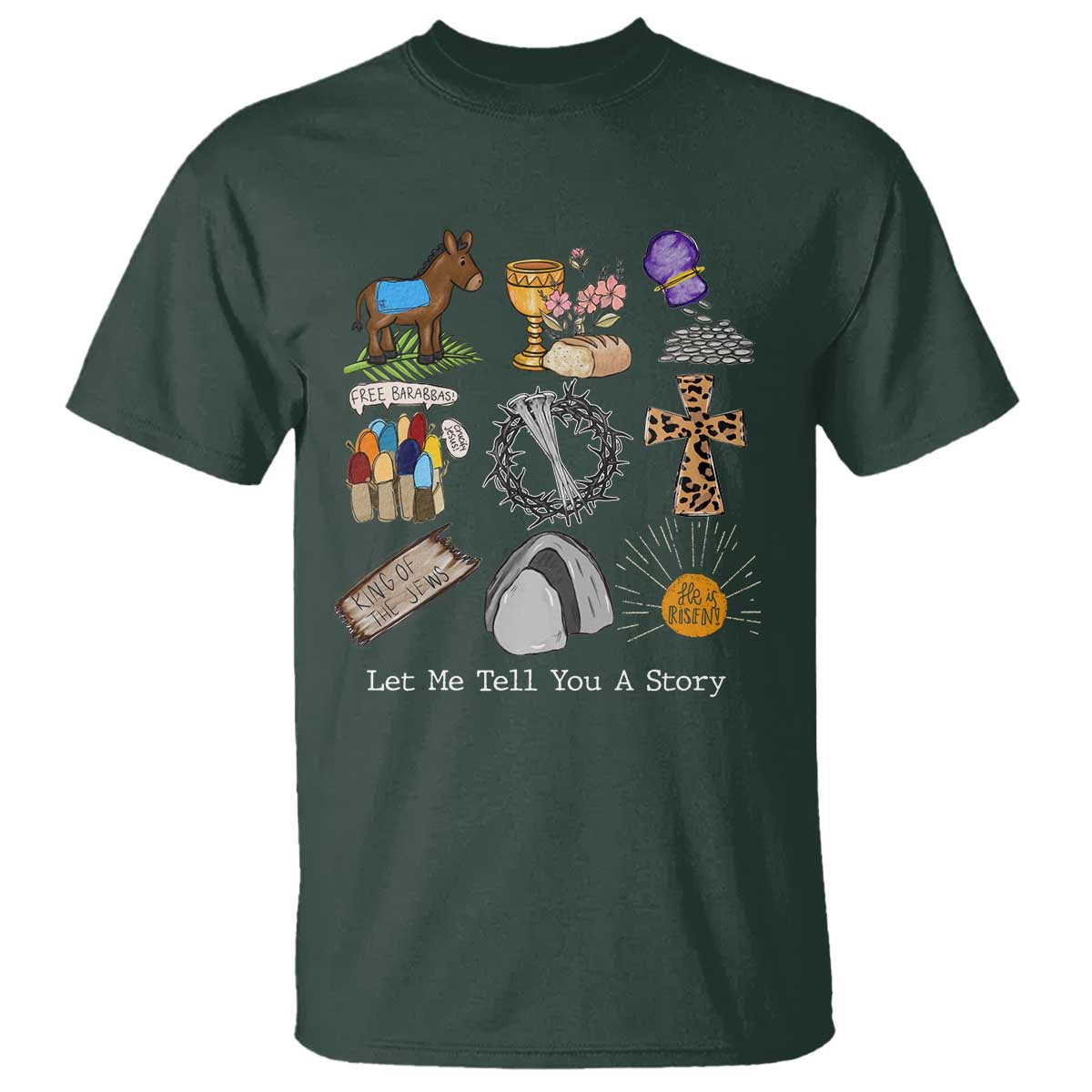 Easter Story T Shirt He is Risen Let Me Tell You A Story Christian TS10 Dark Forest Green Print Your Wear