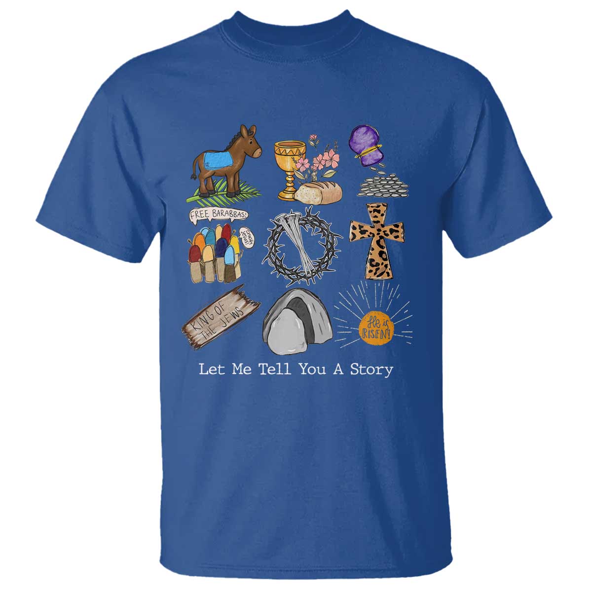 Easter Story T Shirt He is Risen Let Me Tell You A Story Christian TS10 Royal Blue Print Your Wear
