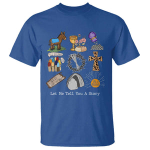 Easter Story T Shirt He is Risen Let Me Tell You A Story Christian TS10 Royal Blue Print Your Wear