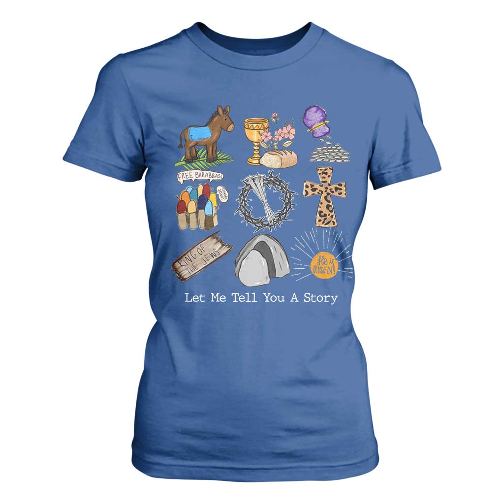 Easter Story T Shirt For Women He is Risen Let Me Tell You A Story Christian TS10 Royal Blue Print Your Wear