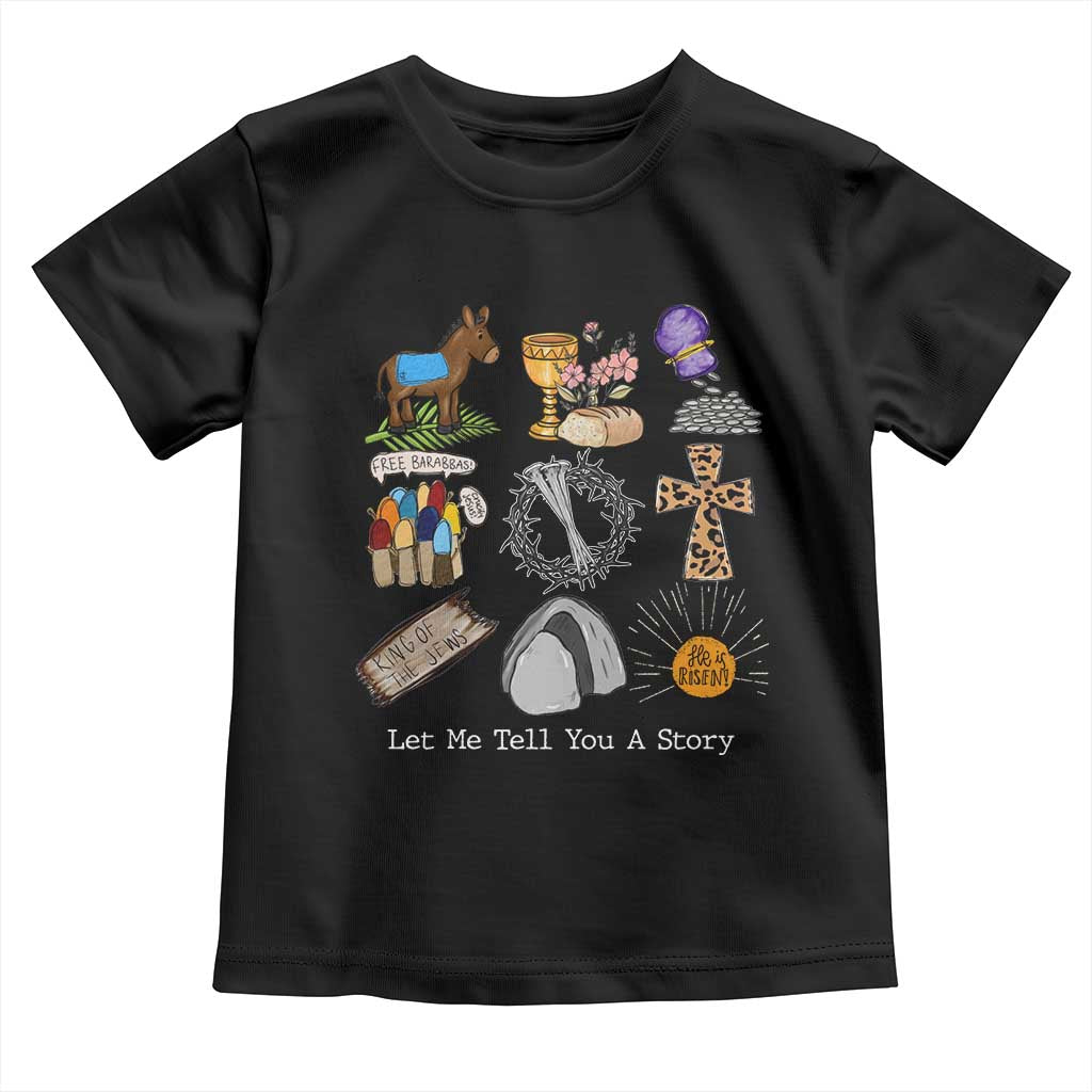 Easter Story Toddler T Shirt He is Risen Let Me Tell You A Story Christian TS10 Black Print Your Wear