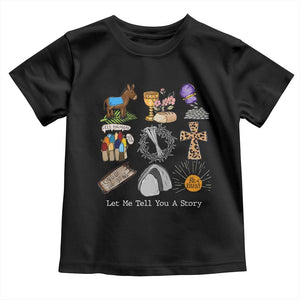 Easter Story Toddler T Shirt He is Risen Let Me Tell You A Story Christian TS10 Black Print Your Wear