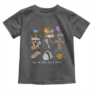 Easter Story Toddler T Shirt He is Risen Let Me Tell You A Story Christian TS10 Dark Heather Print Your Wear