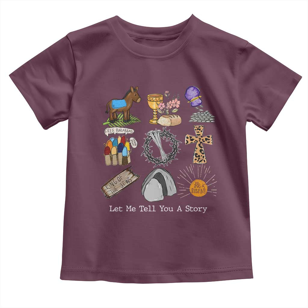 Easter Story Toddler T Shirt He is Risen Let Me Tell You A Story Christian TS10 Maroon Print Your Wear