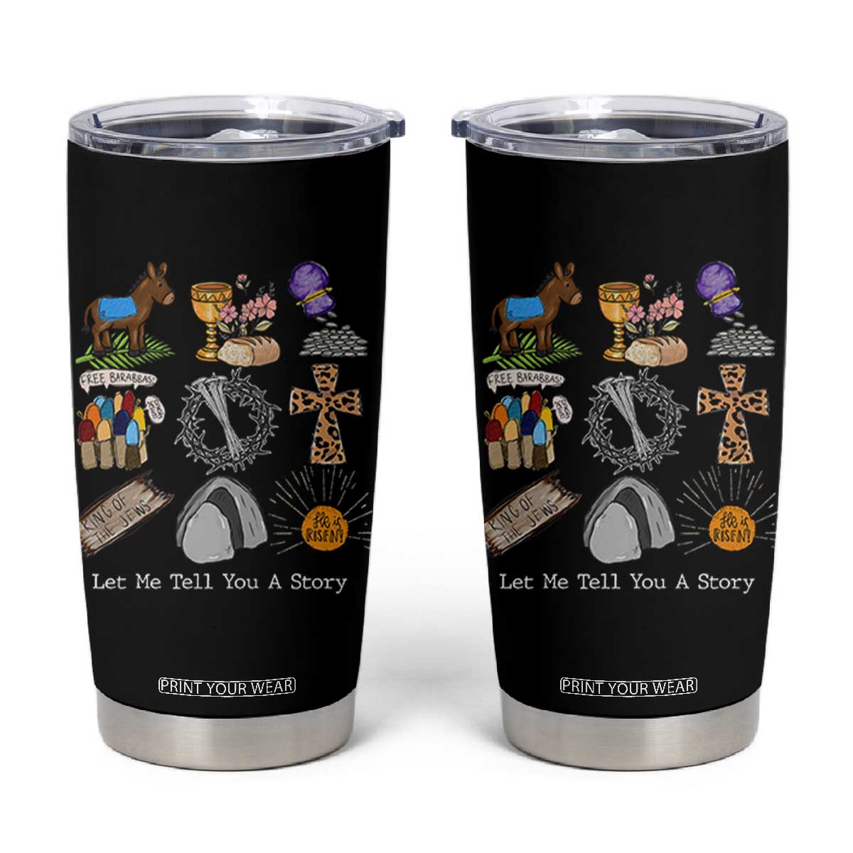 Easter Story Tumbler Cup He is Risen Let Me Tell You A Story Christian TS10 Black Print Your Wear