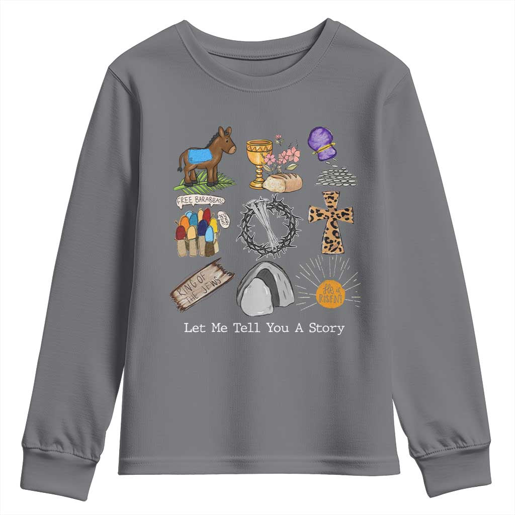 Easter Story Youth Sweatshirt He is Risen Let Me Tell You A Story Christian TS10 Charcoal Print Your Wear