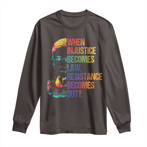 Notorious RBG Long Sleeve Shirt When Injustice Becomes Law Resistance Becomes Duty TS10 Dark Chocolate Print Your Wear