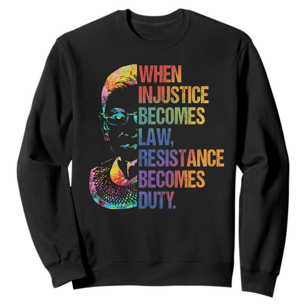 Notorious RBG Sweatshirt When Injustice Becomes Law Resistance Becomes Duty TS10 Black Print Your Wear
