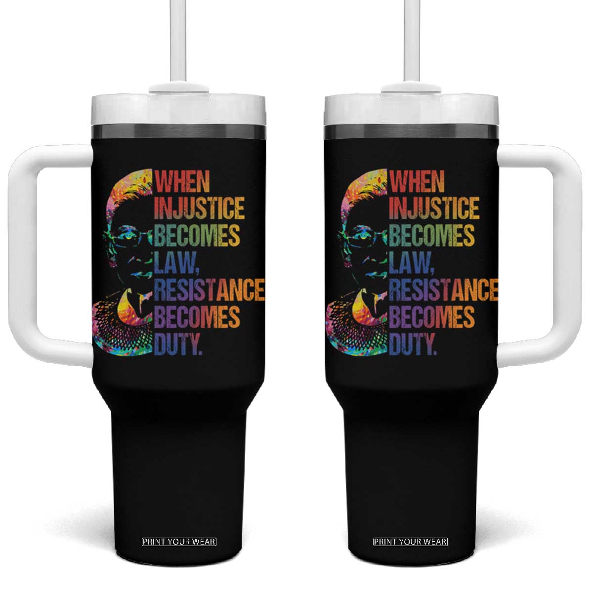 Notorious RBG Tumbler With Handle When Injustice Becomes Law Resistance Becomes Duty TS10 One Size: 40 oz Black Print Your Wear