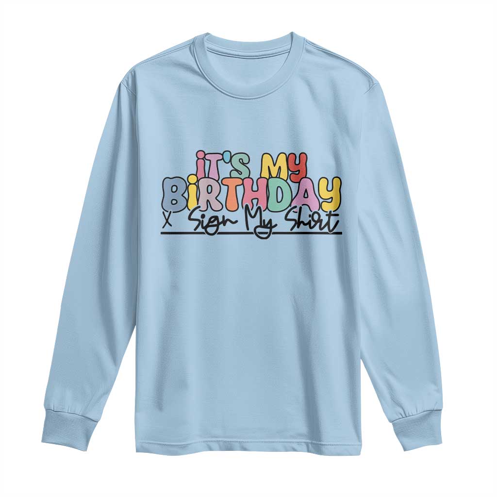 It's My Birthday Sign My Long Sleeve Shirt TS10 Light Blue Print Your Wear