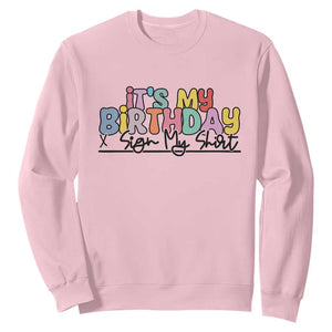 It's My Birthday Sign My Sweatshirt TS10 Light Pink Print Your Wear