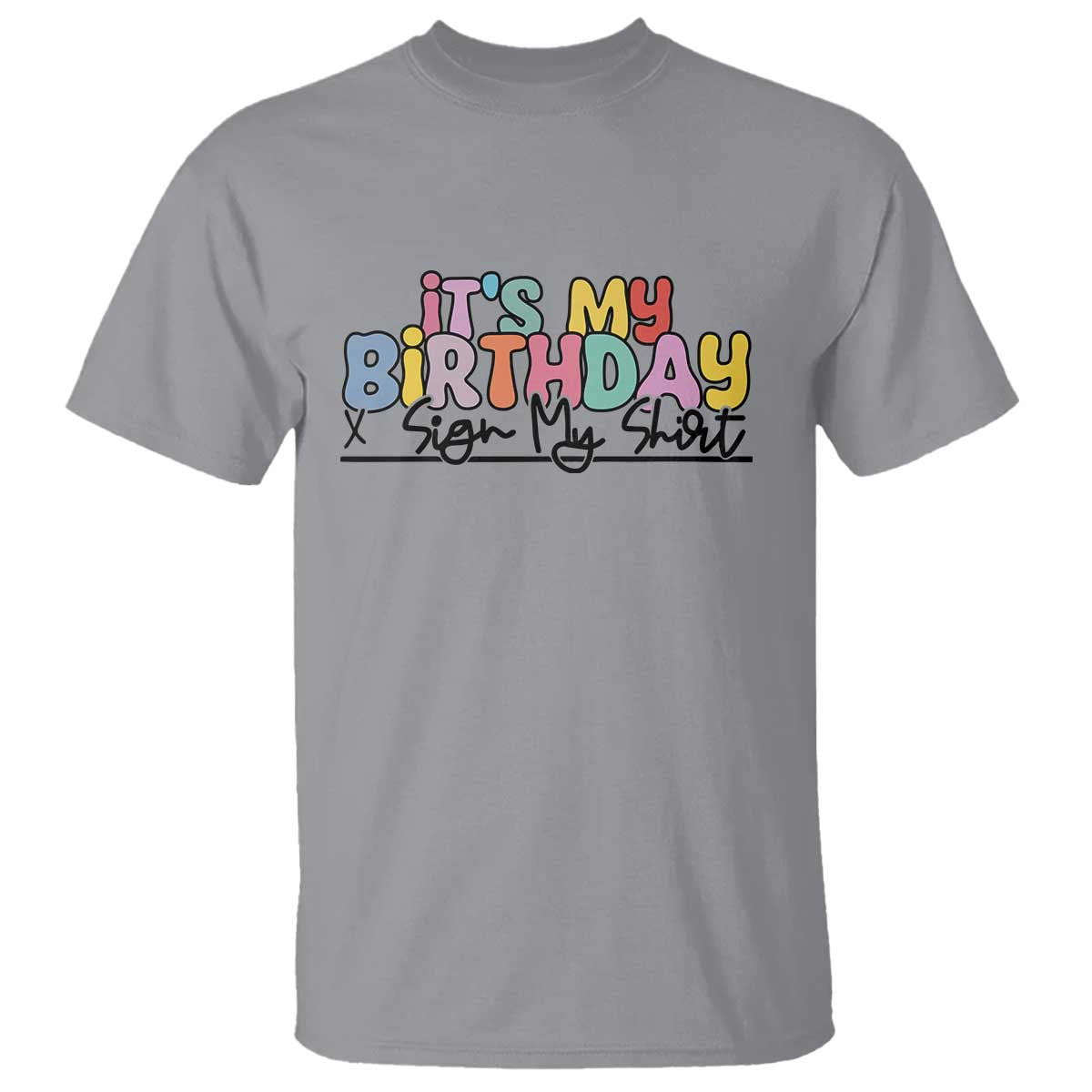 It's My Birthday Sign My T Shirt TS10 Sport Gray Print Your Wear