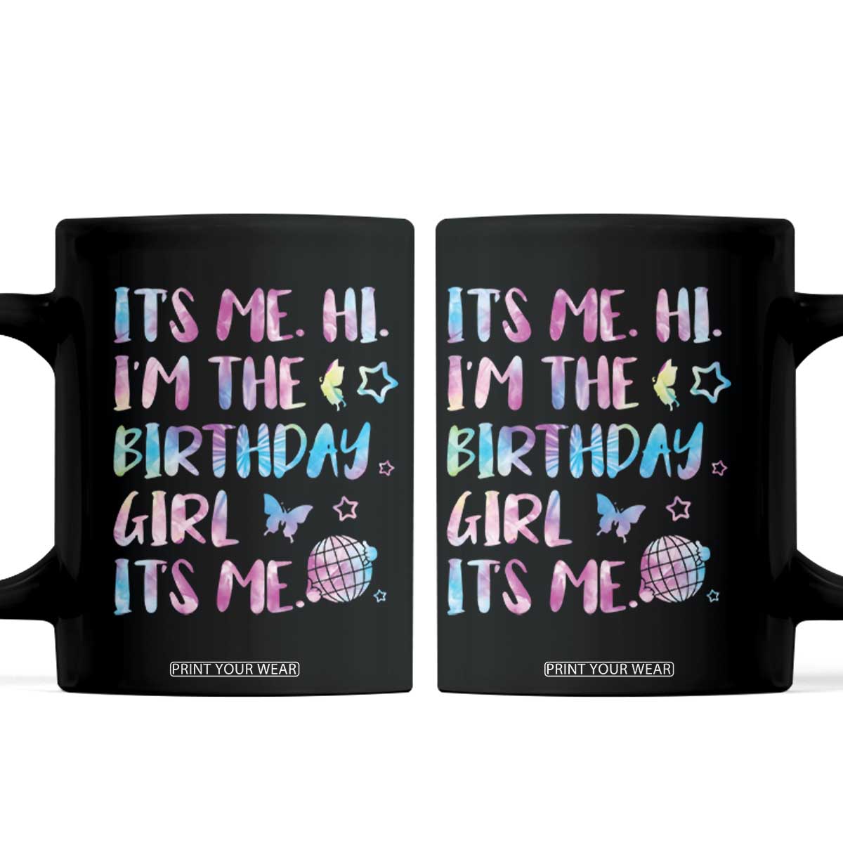 Its Me Hi Im The Birthday Girl Coffee Mug Tie Dye Colorful TS10 Black Print Your Wear