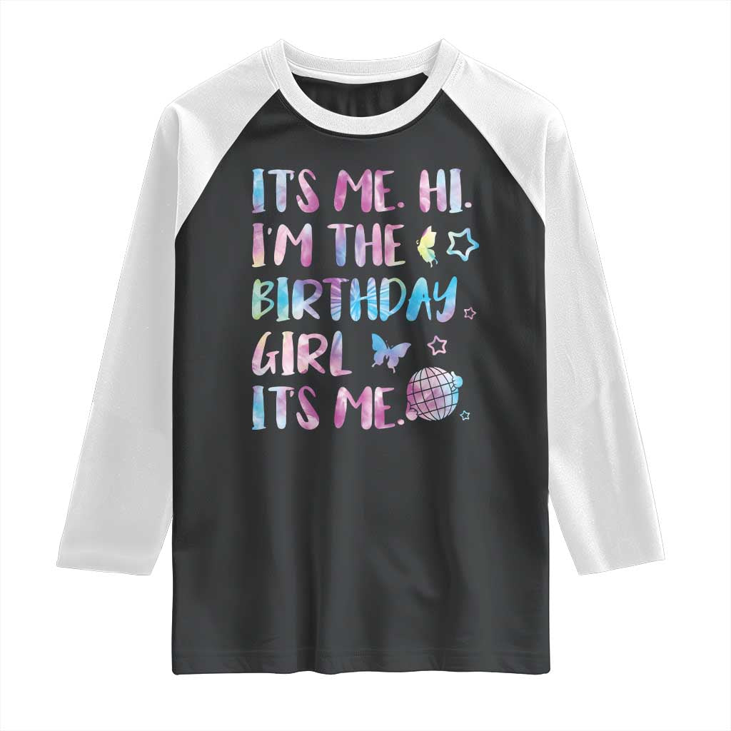 Its Me Hi Im The Birthday Girl Raglan Shirt Tie Dye Colorful TS10 Black White Print Your Wear