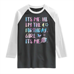 Its Me Hi Im The Birthday Girl Raglan Shirt Tie Dye Colorful TS10 Black White Print Your Wear
