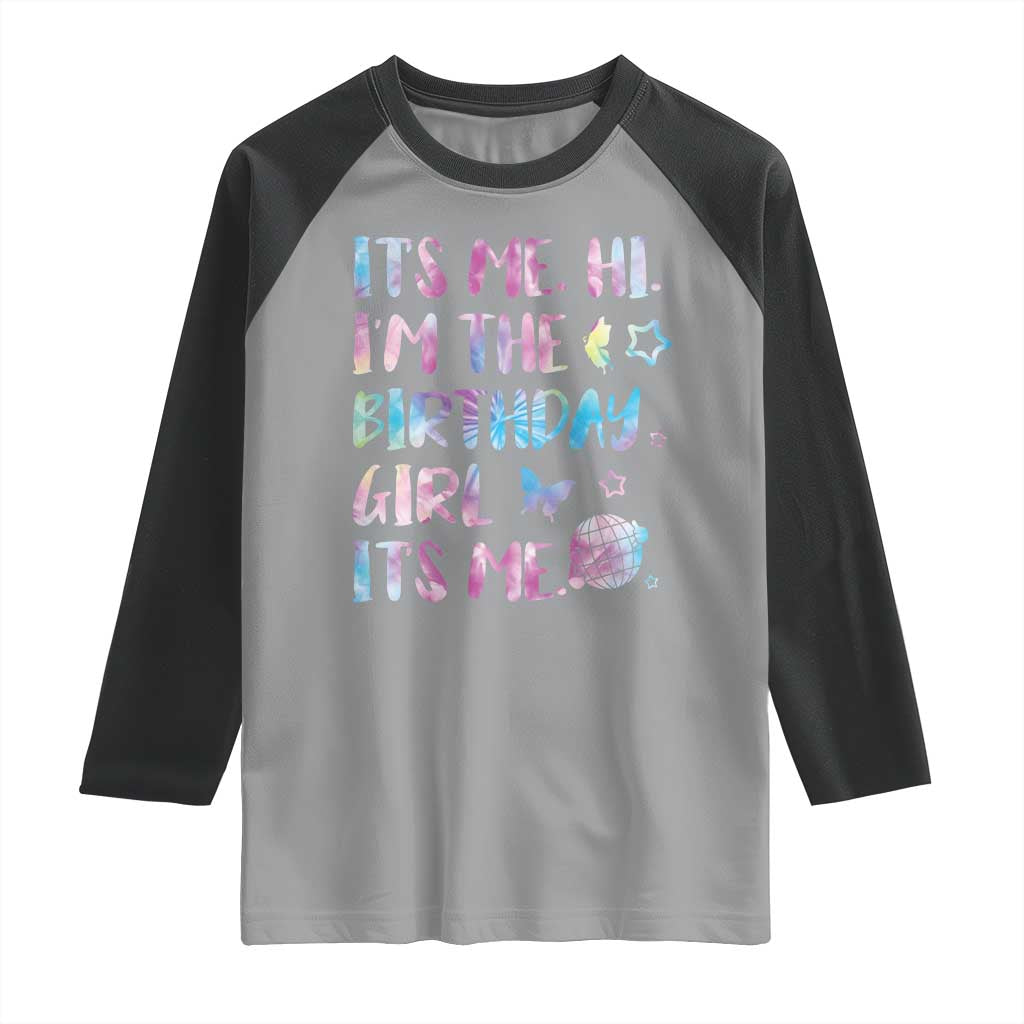 Its Me Hi Im The Birthday Girl Raglan Shirt Tie Dye Colorful TS10 Sport Gray Black Print Your Wear