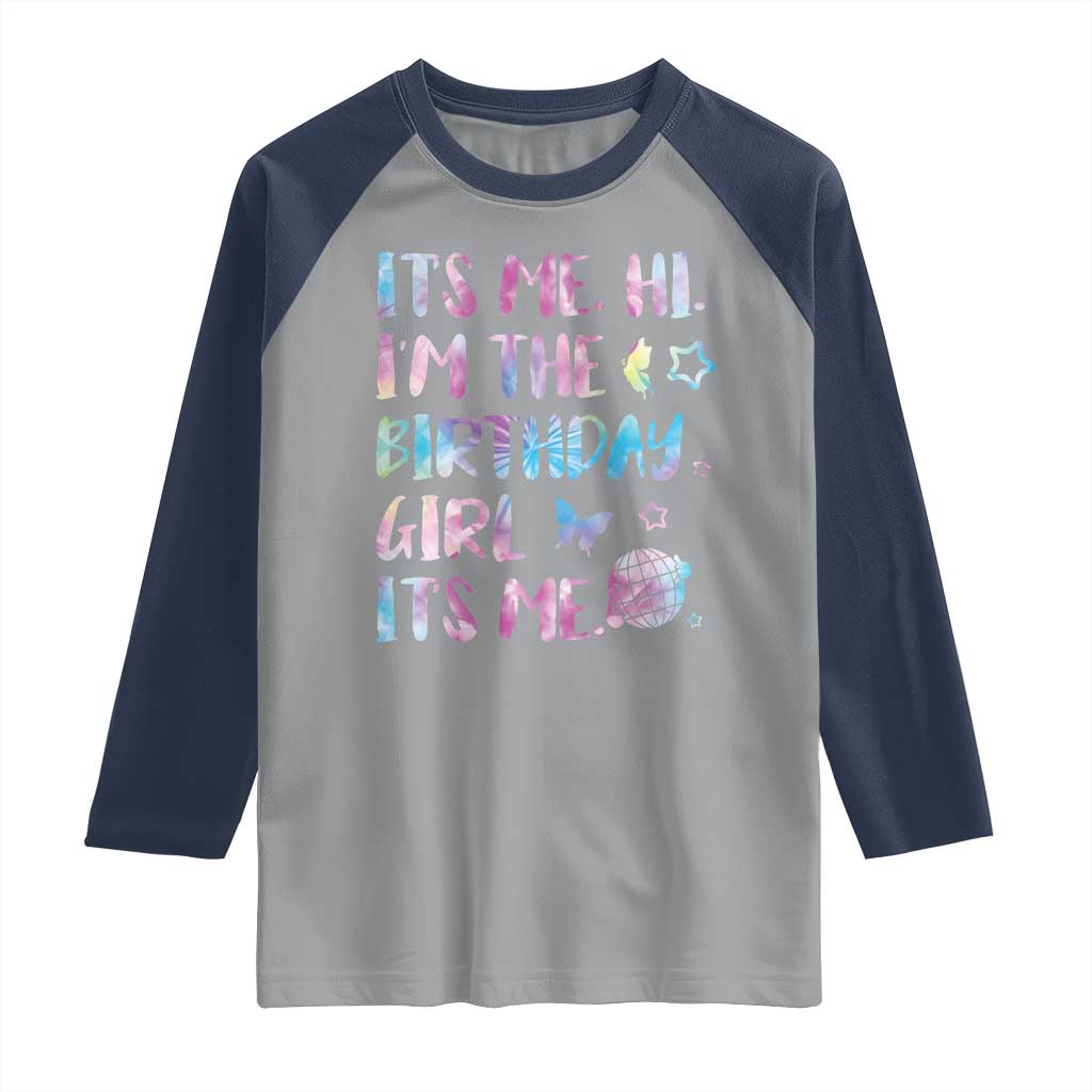 Its Me Hi Im The Birthday Girl Raglan Shirt Tie Dye Colorful TS10 Sport Gray Navy Print Your Wear