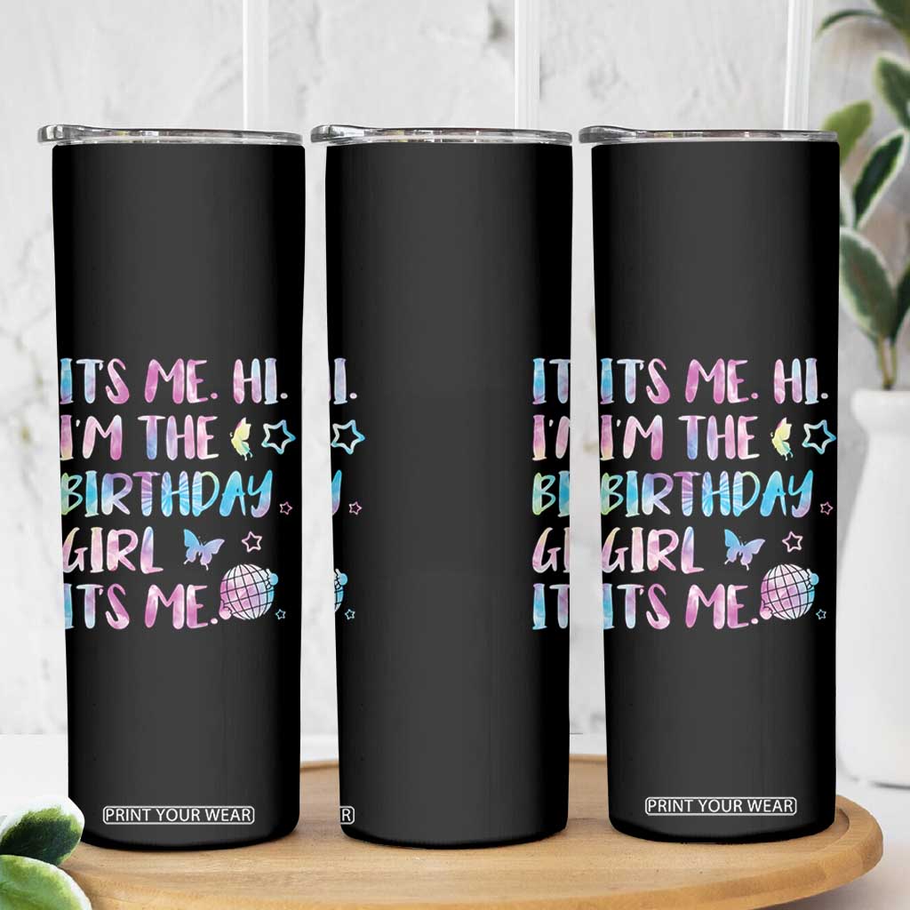 Its Me Hi Im The Birthday Girl Skinny Tumbler Tie Dye Colorful TS10 Print Your Wear