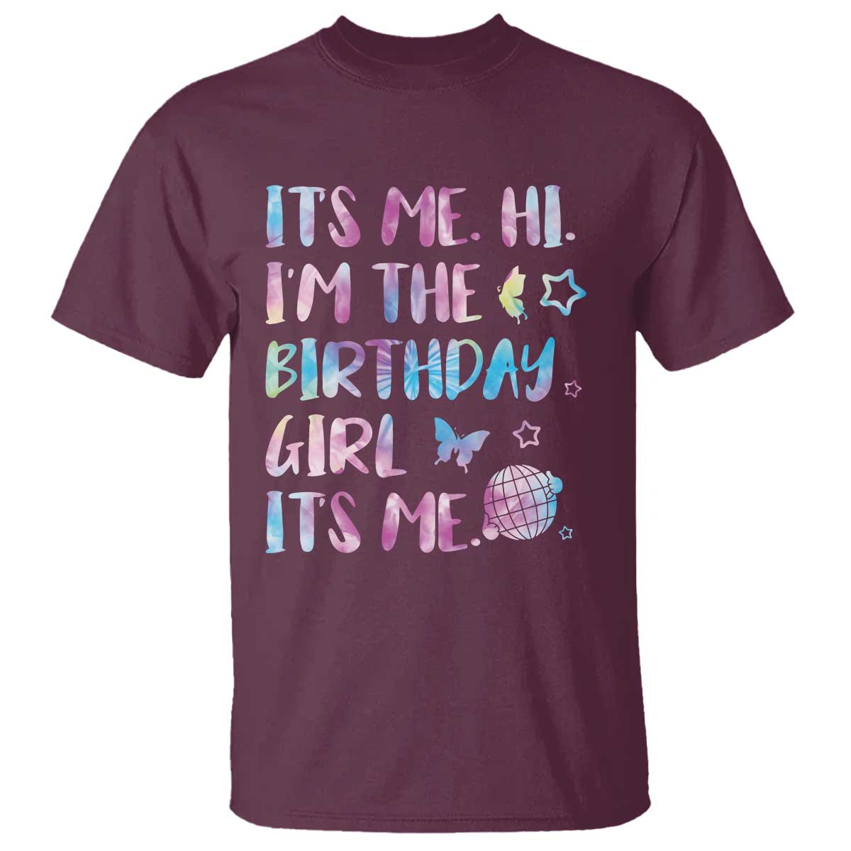 Its Me Hi Im The Birthday Girl T Shirt Tie Dye Colorful TS10 Maroon Print Your Wear