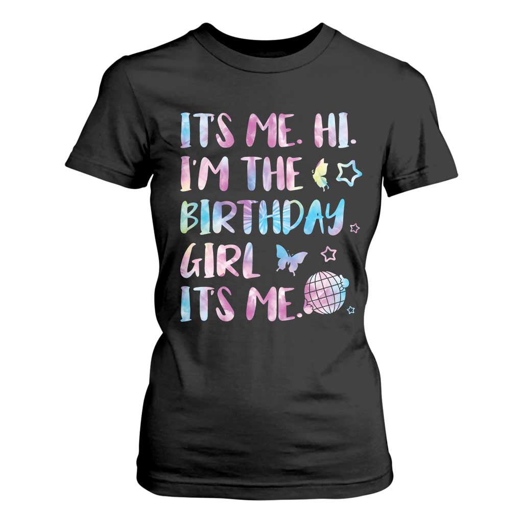 Its Me Hi Im The Birthday Girl T Shirt For Women Tie Dye Colorful TS10 Black Print Your Wear