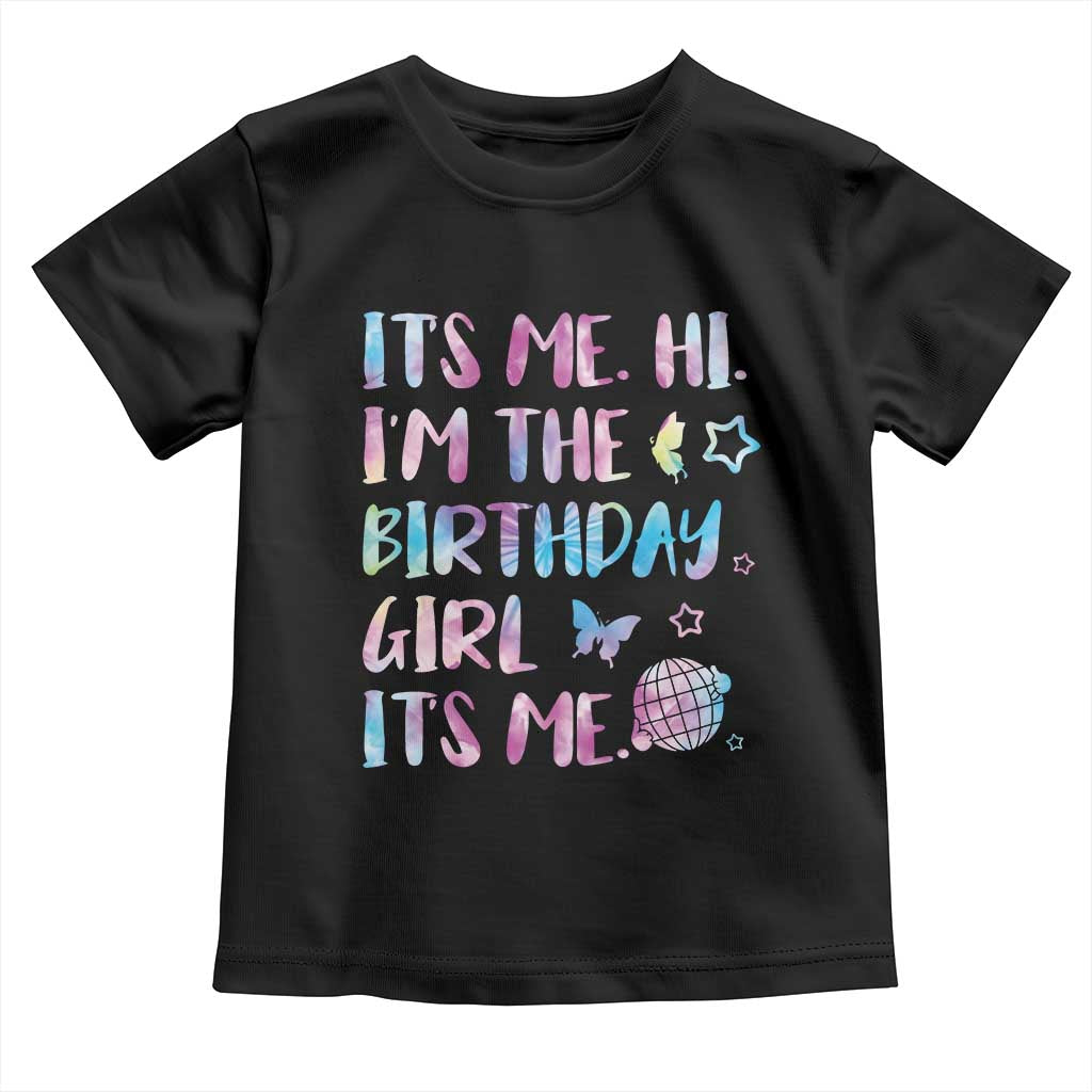 Its Me Hi Im The Birthday Girl Toddler T Shirt Tie Dye Colorful TS10 Black Print Your Wear