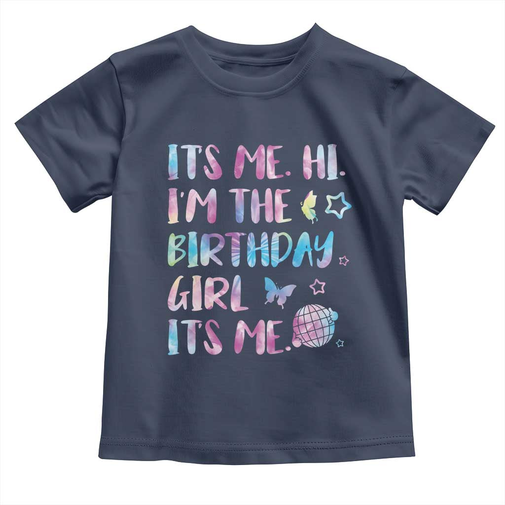 Its Me Hi Im The Birthday Girl Toddler T Shirt Tie Dye Colorful TS10 Navy Print Your Wear