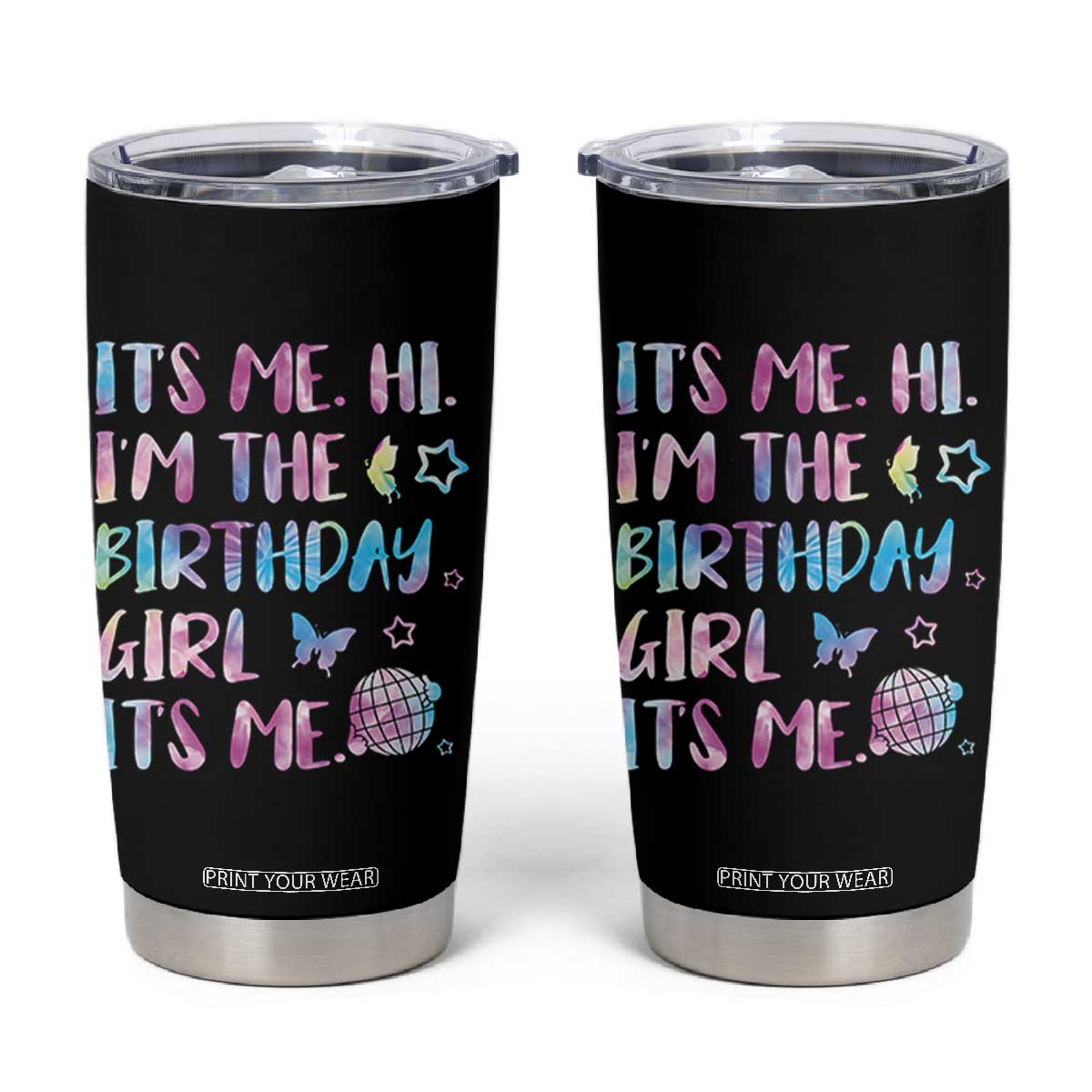Its Me Hi Im The Birthday Girl Tumbler Cup Tie Dye Colorful TS10 Black Print Your Wear