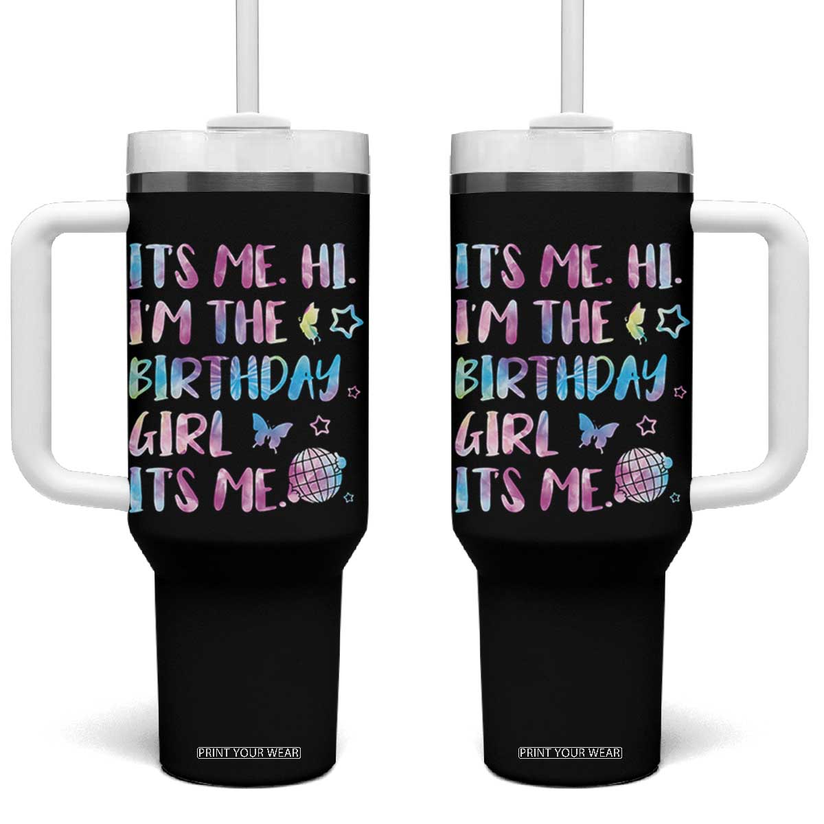 Its Me Hi Im The Birthday Girl Tumbler With Handle Tie Dye Colorful TS10 One Size: 40 oz Black Print Your Wear