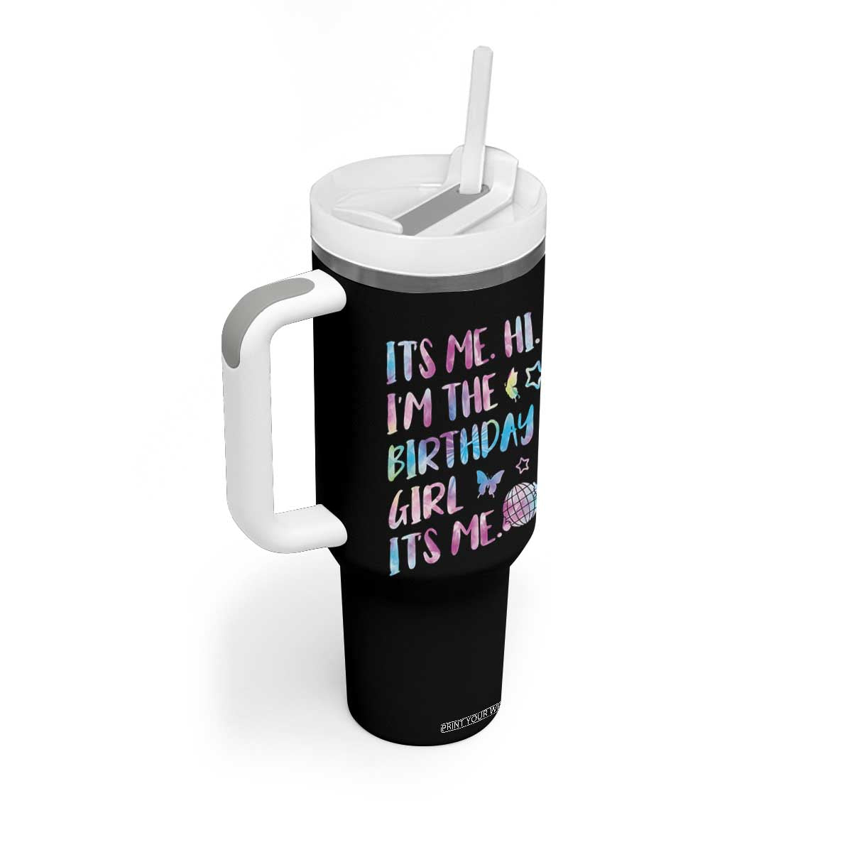 Its Me Hi Im The Birthday Girl Tumbler With Handle Tie Dye Colorful TS10 Print Your Wear