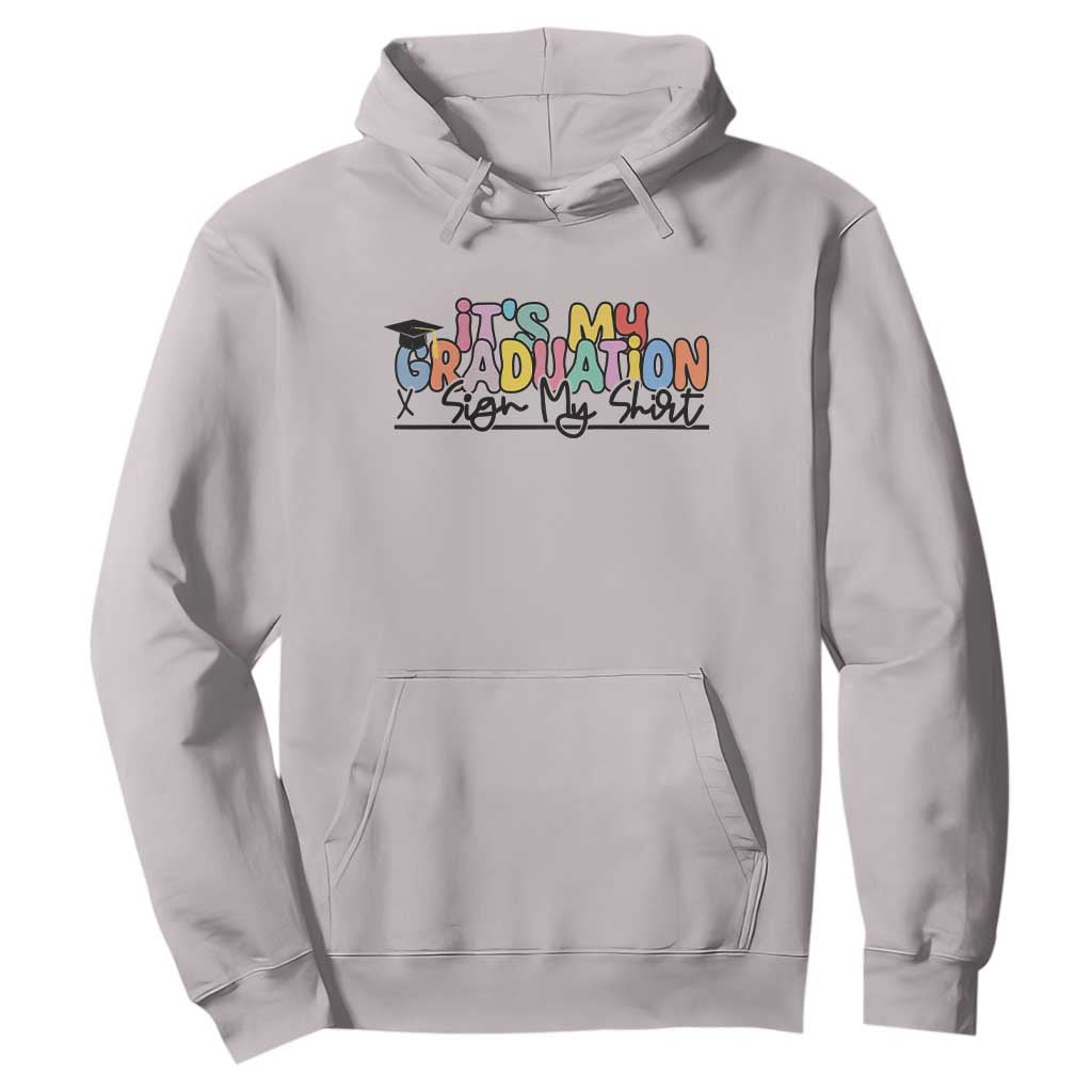 My Graduation Sign My Hoodie Funny Grad Gifts TS10 Ice Gray Print Your Wear