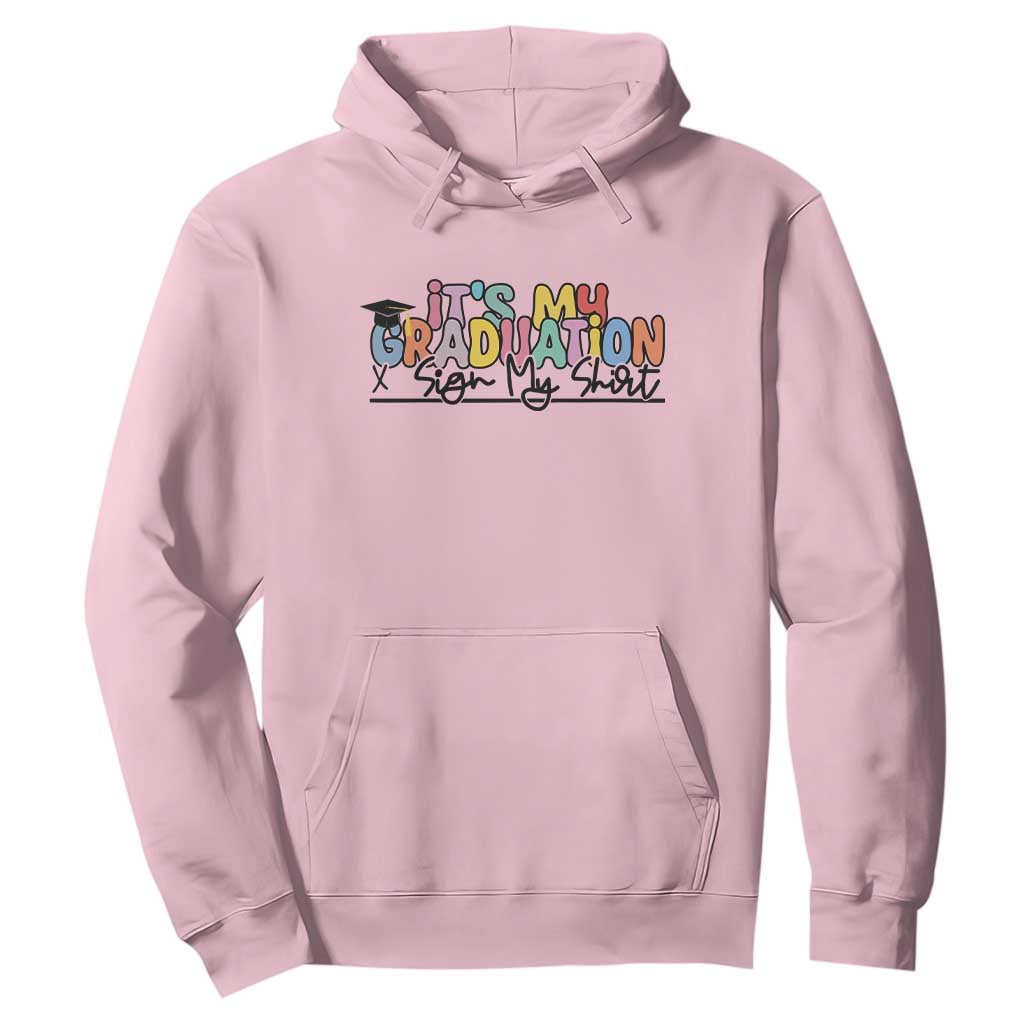 My Graduation Sign My Hoodie Funny Grad Gifts TS10 Light Pink Print Your Wear