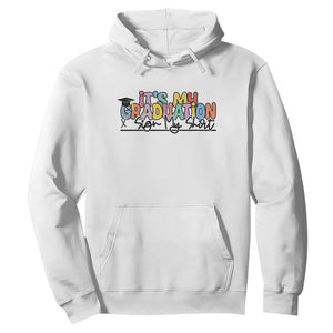 My Graduation Sign My Hoodie Funny Grad Gifts TS10 White Print Your Wear