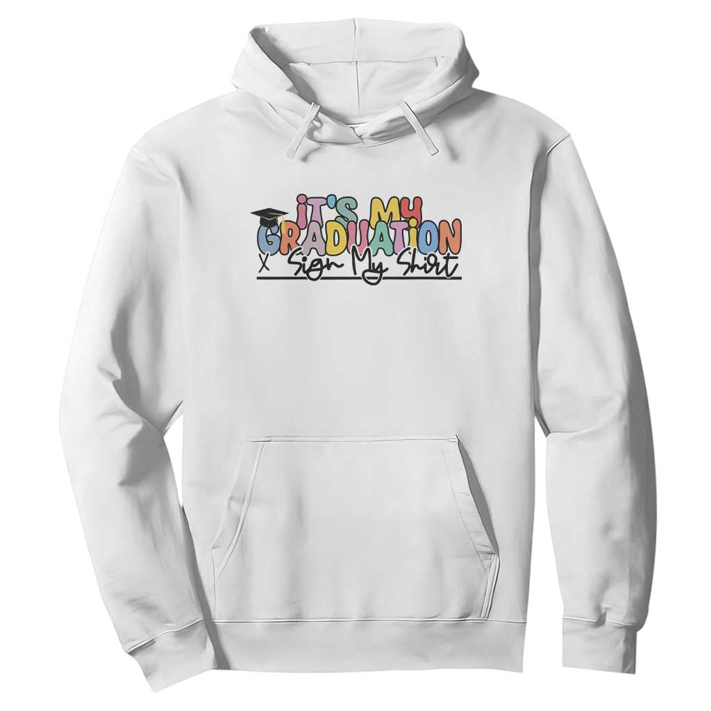 My Graduation Sign My Hoodie Funny Grad Gifts TS10 White Print Your Wear