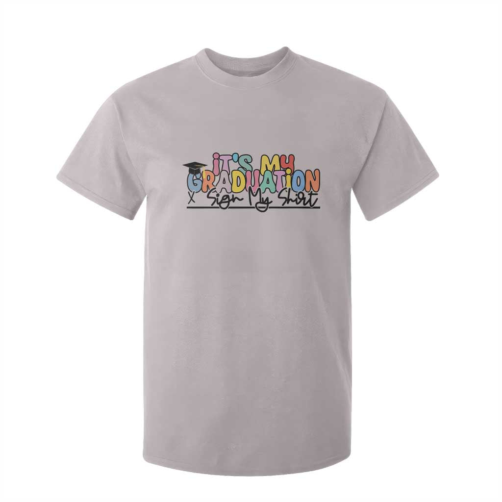 My Graduation Sign My T Shirt For Kid Funny Grad Gifts TS10 Ice Gray Print Your Wear