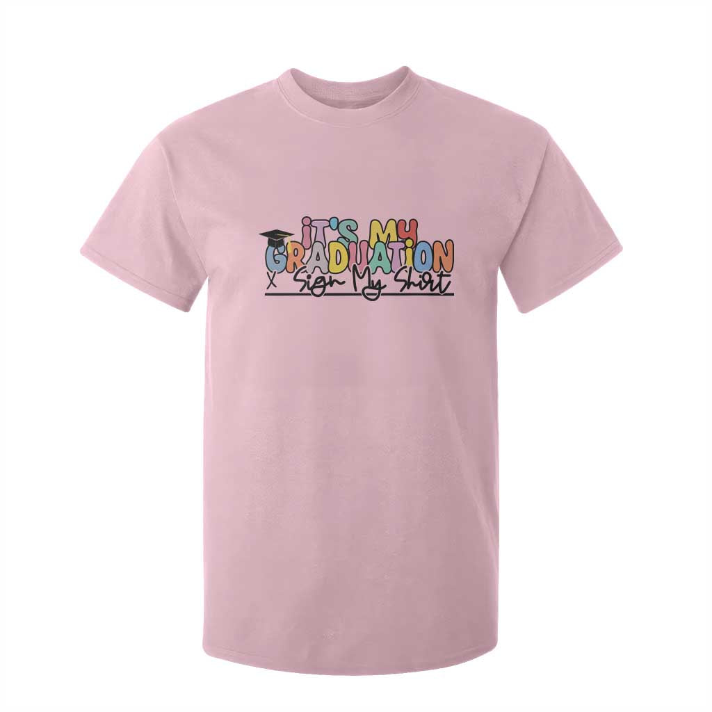 My Graduation Sign My T Shirt For Kid Funny Grad Gifts TS10 Light Pink Print Your Wear