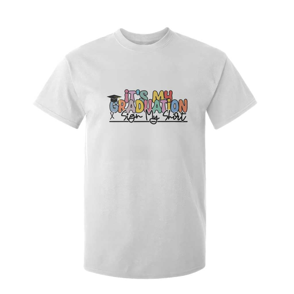 My Graduation Sign My T Shirt For Kid Funny Grad Gifts TS10 White Print Your Wear