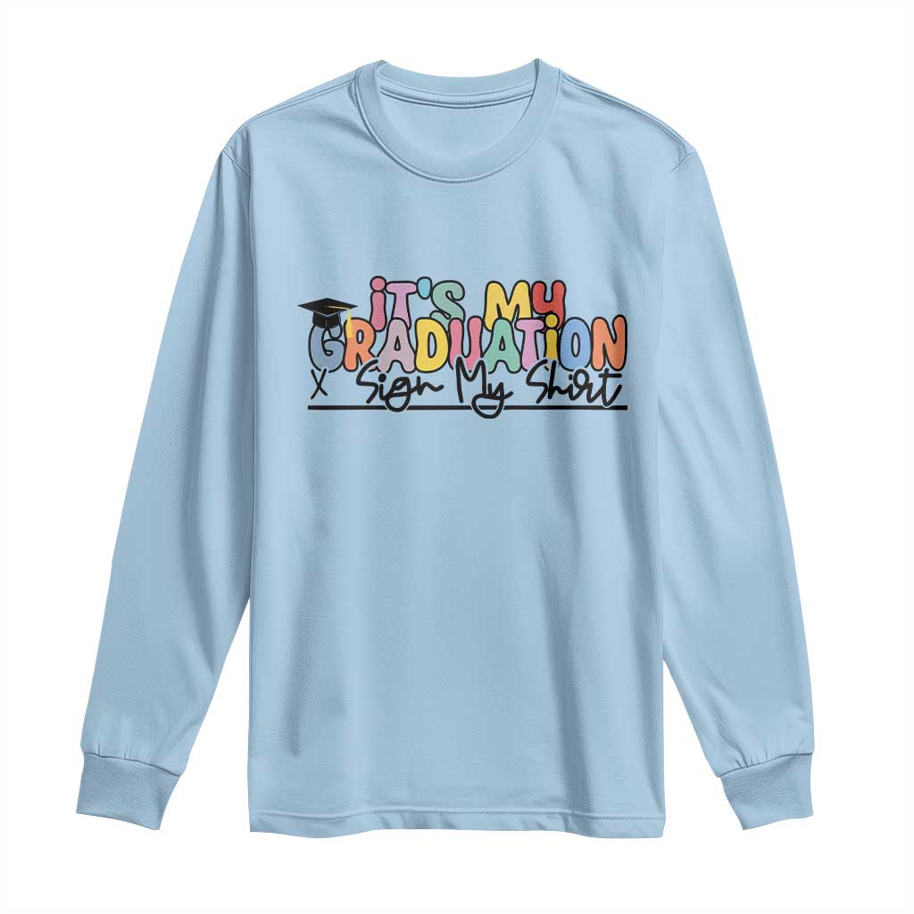 My Graduation Sign My Long Sleeve Shirt Funny Grad Gifts TS10 Light Blue Print Your Wear