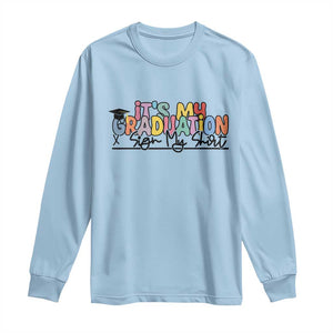 My Graduation Sign My Long Sleeve Shirt Funny Grad Gifts TS10 Light Blue Print Your Wear