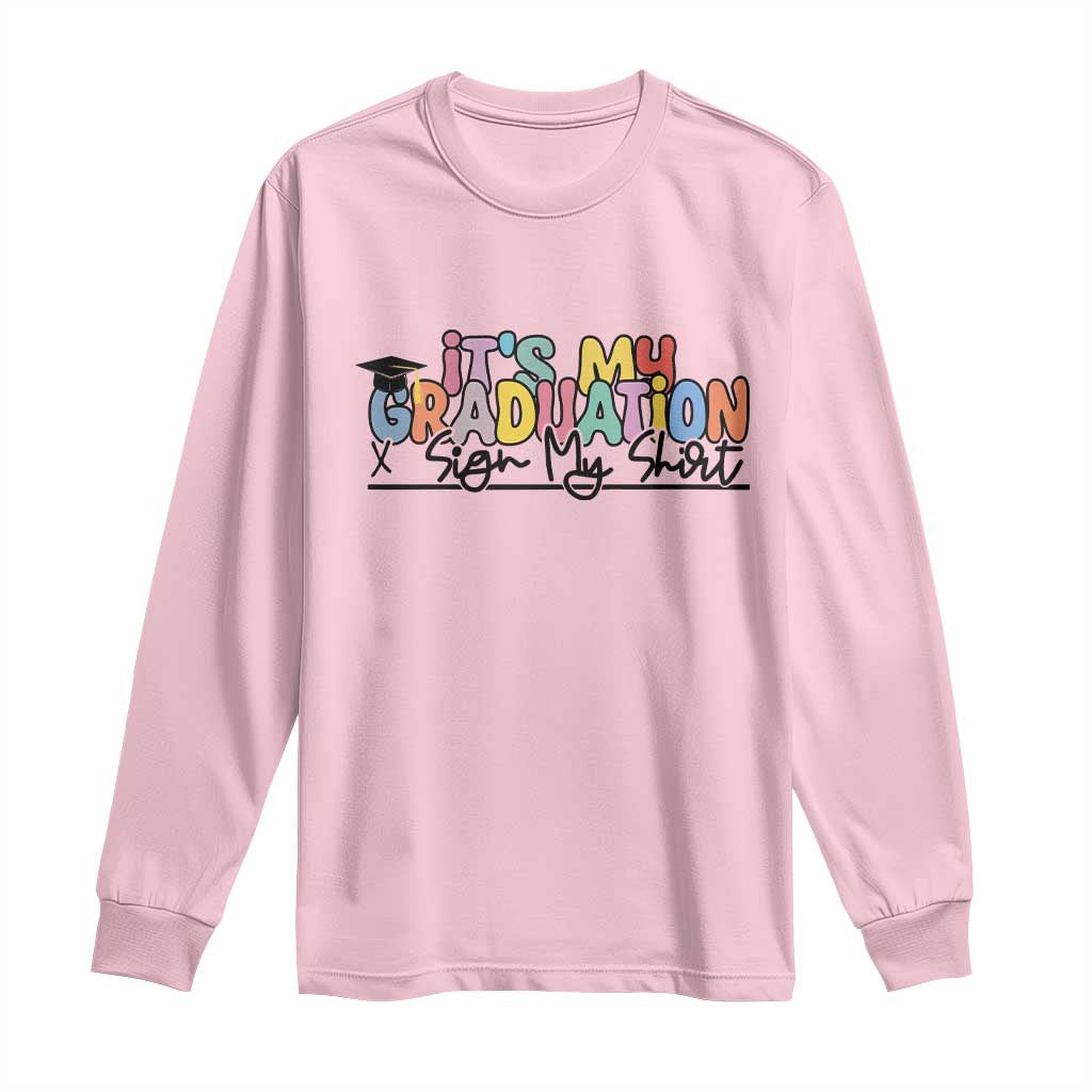 My Graduation Sign My Long Sleeve Shirt Funny Grad Gifts TS10 Light Pink Print Your Wear