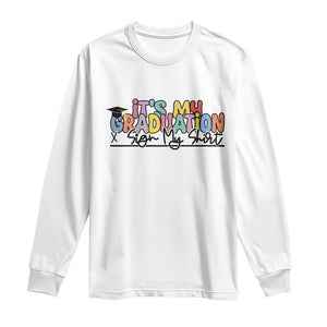 My Graduation Sign My Long Sleeve Shirt Funny Grad Gifts TS10 White Print Your Wear