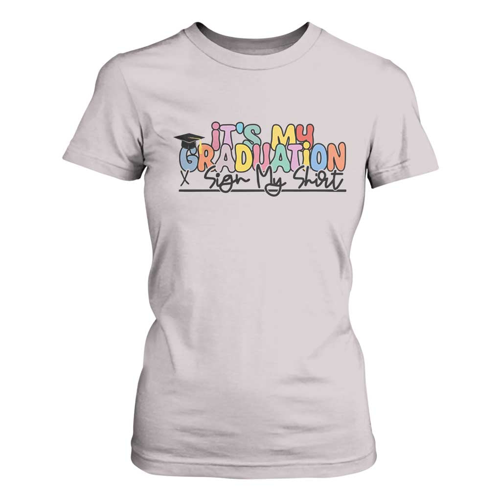 My Graduation Sign My T Shirt For Women Funny Grad Gifts TS10 Ice Gray Print Your Wear