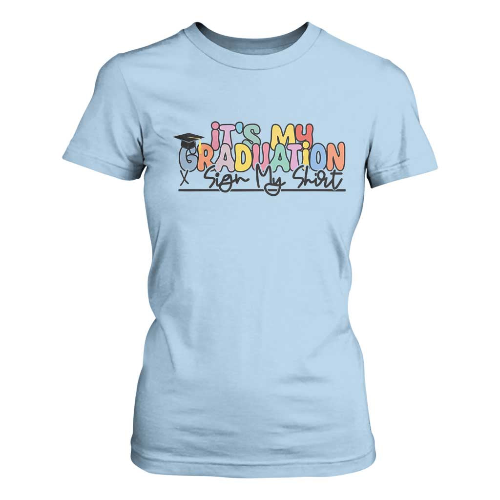 My Graduation Sign My T Shirt For Women Funny Grad Gifts TS10 Light Blue Print Your Wear