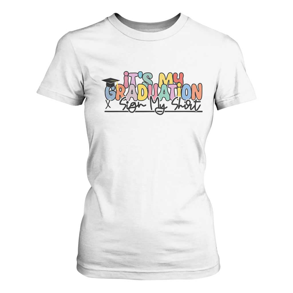 My Graduation Sign My T Shirt For Women Funny Grad Gifts TS10 White Print Your Wear