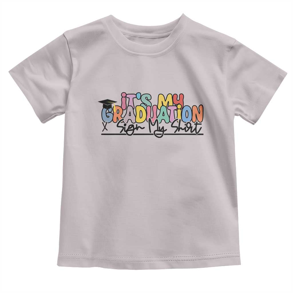 My Graduation Sign My Toddler T Shirt Funny Grad Gifts TS10 Ice Gray Print Your Wear