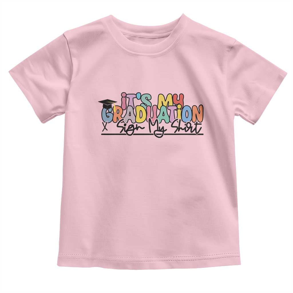 My Graduation Sign My Toddler T Shirt Funny Grad Gifts TS10 Light Pink Print Your Wear