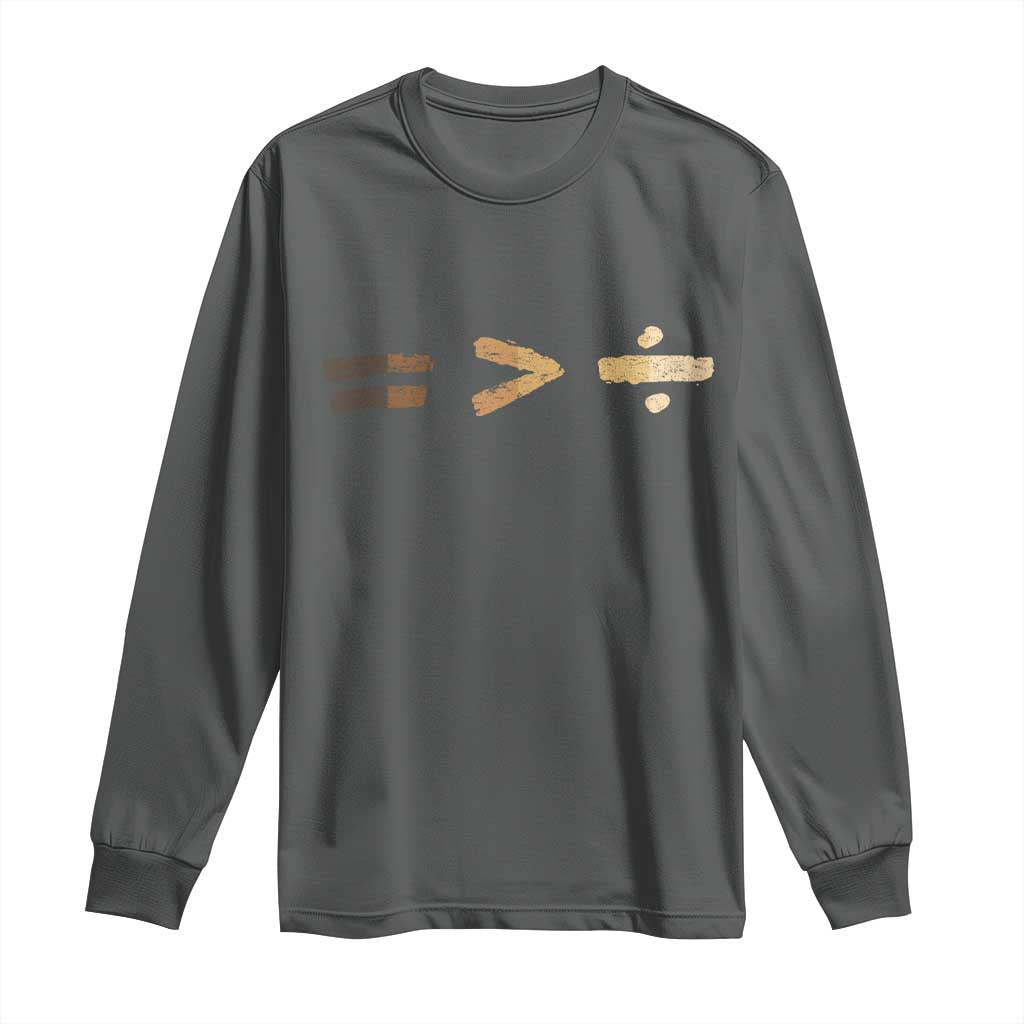 Equality Is Better than Division Long Sleeve Shirt Equal Rights Math Symbol TS10 Dark Heather Print Your Wear