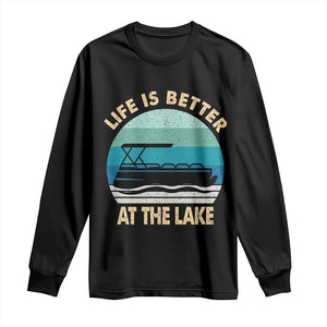 Funny Lake Life Long Sleeve Shirt Vintage Life is Better at The Lake Pontoon Boat TS10 Black Print Your Wear