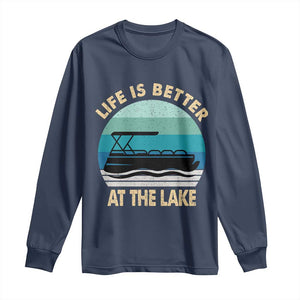 Funny Lake Life Long Sleeve Shirt Vintage Life is Better at The Lake Pontoon Boat TS10 Navy Print Your Wear