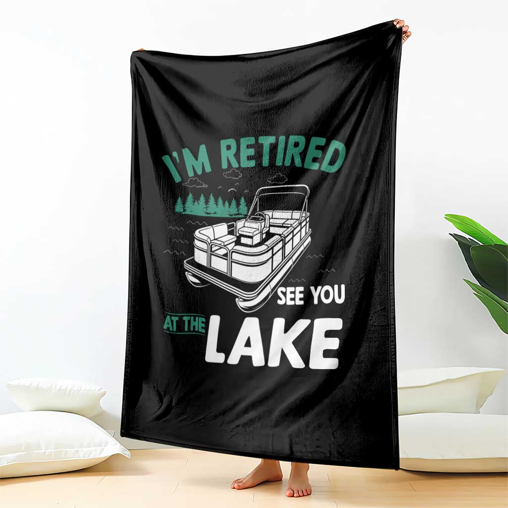 Im Retired See You At The Lake Throw Blanket Funny Retirement Gifts Lake Lover Gifts TS10 Print Your Wear